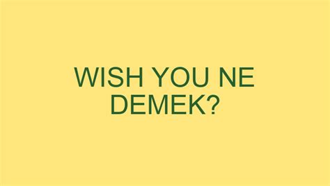 Wish you ne demek